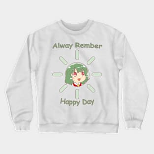 alway rember happy day Crewneck Sweatshirt